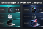 best budget vs premium gadgets